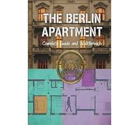 The Berlin Apartment Unofficial Complete Game Guide and Walkthrough (Latest Update)