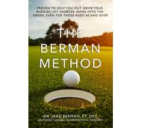 The Berman Method of Golf Performance: Proven to Help You Outdrive Your Buddies, Hit Shorter Irons into the Greens, and Stay Competitive Well Past Your 60s