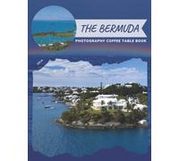 The Bermuda Photography Coffee Table Book: Cool Pictures That Create An Idea For You About a Nice British Islands,Overseas Territory In The North ... All Travels, Hiking,Tourism and Photos Lovers