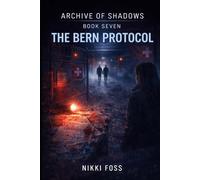 THE BERN PROTOCOL: A Dark Investigative Thriller (Archive of Shadows Book 7)