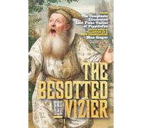 The Besotted Vizier OR Why Pippidufka Cannot Be Found On A Map: - from "The Compleate Illustrated Lost Folke TaIlles Of Pippidufka" [ Annotated & Collected in a New Translation ]