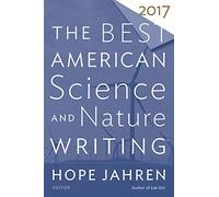 The Best American Science and Nature Writing 2017