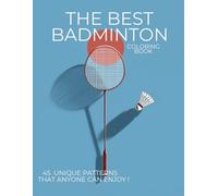 THE BEST BADMINTON COLORING BOOK: 45 UNIQUE PATTERNS THAT ANYONE CAN ENJOY !