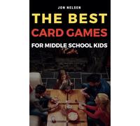 The Best Card Games for Middle School Kids: Fun, Educational, and Family-Friendly Card Games for Tweens and Kids: 2