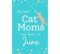 The Best Cat Moms are Born in June: Cute Cat Notebook, Birthday Gifts for Women, Cat Journal for Cat Lovers
