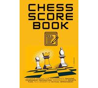 The Best Chess Scorebook: The Ultimate Log Book for Performance Tracking, Tournament Preparation, Personalized Growth Plan, plus Memory & Tactical Improvement
