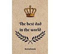 The best dad in the world notebook: A thoughtful gift for the greatest dad - ideal for notes, memories, plans, or simply to remind him how much he’s loved every single day. Diary with 120 lined pages