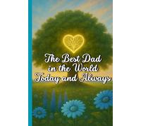 The Best Dad in the World Today and Always: A Unique Notebook for the Best Dad