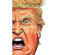 The Best Damn Donald Trump Coloring Book Ever