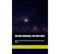 the best darkness, the best stars: poems and stories for the ones who will never know them