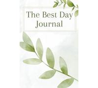 The Best Day: Make it the Best Day Mental Health and Gratitude Journal 6x9 inch book with 5 Simple Guided Prompts 2025 for Adults and teens for Mindfulness, Self-Care and Reflection.