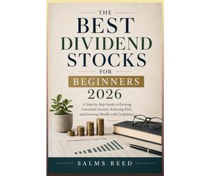 The Best Dividend Stocks for Beginners 2026: A Step-by-Step Guide to Earning Consistent Income, Reducing Risk, and Growing Wealth with Confidence