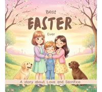 The Best Easter Ever: A Story About Love and Sacrifice | A Christian Easter Book for Kids About Jesus, Friendship, and Faith