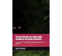 The best firearms for safety while camping in the pacific northwest:: a buyers guide to affordable, reliable and concealed carry options.
