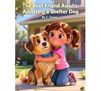 the Best frind Awaits:Adopting A Shelter Dog: A Beginner’s Guide to Adopting Dogs: How to Choose, Prepare, and Welcome Your New Best Friend from a Shelter”