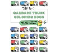 THE BEST Garbage Truck Coloring Book: Let's Color Some Trash Trucks!