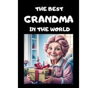 The Best Grandma in the world, Personalized Sketchbook for Coloring, Drawing, white pages, 100-sheet, 200 pages, format A5, glossy cover, Grandma's Day: Cute and Practical Gift for Grandma