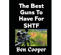 The Best Guns To Have For SHTF: Choosing Firearms That Will Keep You Alive When Everything Else Falls Apart