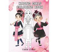 The Best Hmong Girls Coloring Book: Learn About Hmong Culture, Traditional Clothes, and Names in Hmong | Fun Activities for Kids Ages 4-18