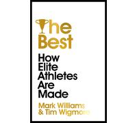 The Best: How Elite Athletes Are Made-Williams, A. Mark-Copertina rigida