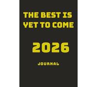 The Best Is Yet To Come 2026 Journal: A notebook to help make your new year a little bit better
