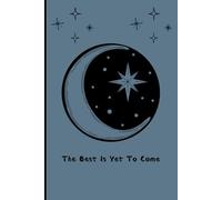 The Best Is Yet To Come: Motivational Gift Notebook Journal for Friends and Family