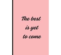 The best is yet to come: Notebook Journal for friends and family