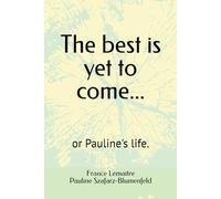 The best is yet to come...: or Pauline's life.