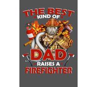 The Best Kind of Dad Raises a Firefighter: Blank Lined Journal | Perfect Gift for Proud Dads