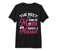 The Best Kind of Mom Raises A Nurse Nursing Nurses Maglietta Premium