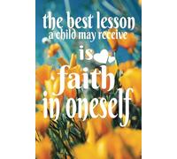 THE BEST LESSON A CHILD CAN RECEIVE IS FAITH IN ONESELF