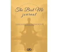 The Best Me Journal for Men & Women: Transform Your Present Self Into the Best Version of You