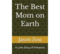 The Best Mom on Earth: A Love Story of Presence