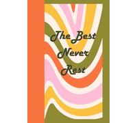 The Best Never Rest: Journal Notebook Planner Diary for her for him for them for family for friend for work for home for gift