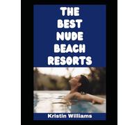The Best Nude Beach Resorts: Wanna Get Naked at a Beach Resort? Here’s Where You Gotta Go…and Some Of My Most Flat Out Hilarious Stories At Each One!: 116