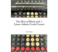 The Best of Hack and /: Linux Admin Crash Course - Rankin Kyle