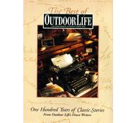 The Best of Outdoor Life: One Hundred Years of Classic Stories from Outdoor Life's Finest Writers