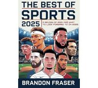 The Best of Sports 2025: A Comprehensive Review of Sports in 2024 and What to Expect in 2025. The Go-to-Guide for Every Sports Fan