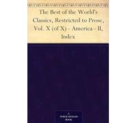 The Best of the World's Classics, Restricted to Prose, Vol. X (of X) - America - II, Index