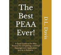 The Best PEAA Ever!: A Quick Guide to Completing the Alabama Criminal Expungement Application Process