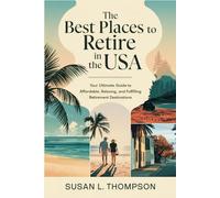 The Best Places to Retire in the USA: Your Ultimate Guide to Affordable, Relaxing, and Fulfilling Retirement Destinations