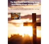 The Best Praise and Worship Songs Bass/Guitar Player With Chords: Praise & Worship Made Easy: 150+ Contemporary Christian Songs for Guitar, Bass, and Singers