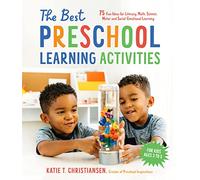The Best Preschool Learning Activities: 75 Fun Ideas for Literacy, Math, Science, Motor and Social-Emotional Learning for Kids Ages 3 to 5
