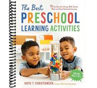 The Best Preschool Learning Activities: 75 Fun Ideas for Literacy, Math, Science, Motor and Social-Emotional Learning for Kids Ages 3 to 5