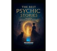 The Best Psychic Stories: Classic Tales of Ghosts, Telepathy, and the Supernatural - Curated by Joseph Lewis French | An Open Book House Illustrated Edition