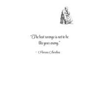 “The best revenge is not to be like your enemy.” - Marcus Aurelius