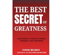 THE BEST SECRET OF GREATNESS: HOW HUMILITY LEADS TO HONOR, HARMONY, AND HAPPINESS