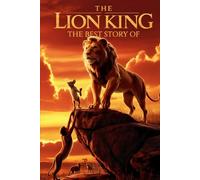 The Best Story Of The Lion King: A Tale of Courage and Heart in the Wild Savannah