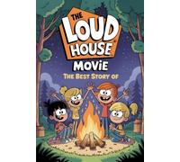 The Best Story OF The Loud House Movie: A Noisy Tale of Family, Fun, and Big Imagination