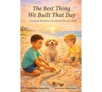 The Best Thing We Built That Day Learning Kindness One Beach Day at a Time